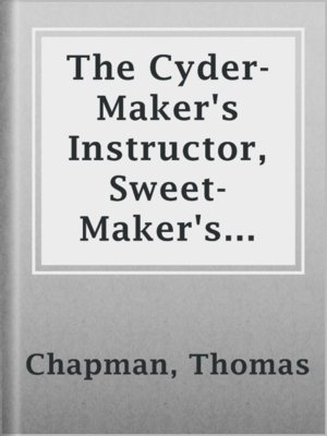 cover image of The Cyder-Maker's Instructor, Sweet-Maker's Assistant, and Victualler's and Housekeeper's Director